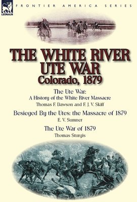 The White River Ute War Colorado, 1879 1