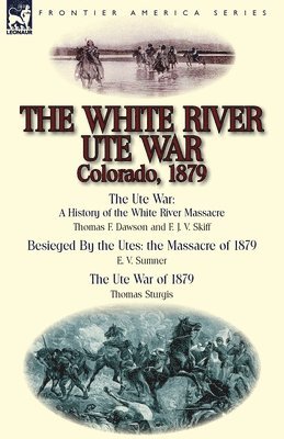 bokomslag The White River Ute War Colorado, 1879