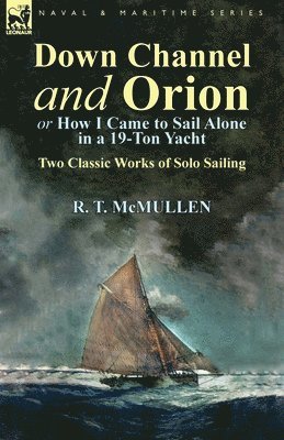 bokomslag Down Channel and Orion (or How I Came to Sail Alone in a 19-Ton Yacht)