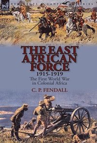 bokomslag The East African Force 1915-1919