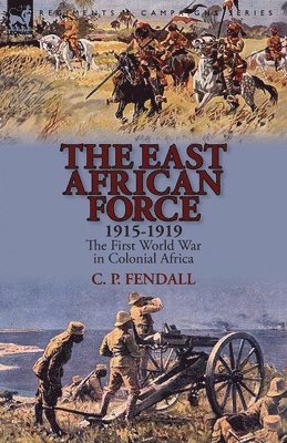 bokomslag The East African Force 1915-1919