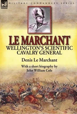 Denis Le Marchant, John William Cole - Le Marchant, Inbunden