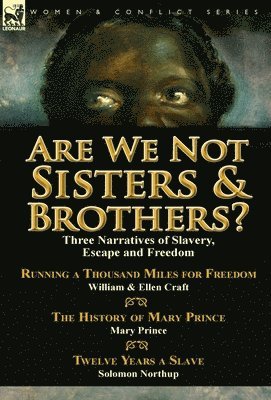 Ellen Craft, Mary Prince, Solomon Northup - Are We Not Sisters & Brothers?, Inbunden