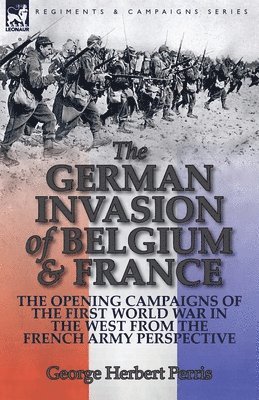 George Herbert Perris - German Invasion of Belgium & France, Häftad