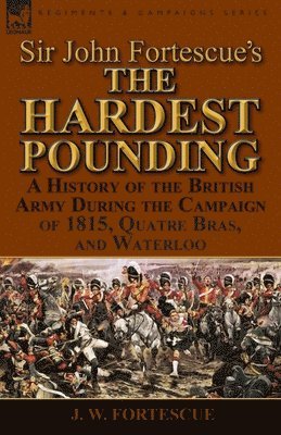 J W Fortescue, J. W. Fortescue - Sir John Fortescue's 'The Hardest Pounding', Häftad