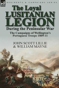 bokomslag The Loyal Lusitanian Legion During the Peninsular War