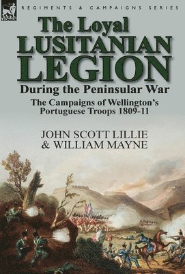 The Loyal Lusitanian Legion During the Peninsular War 1