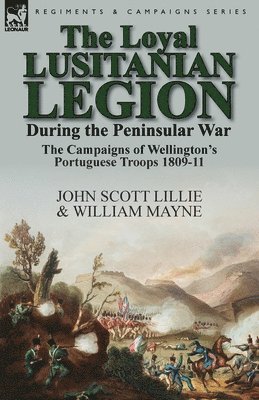 The Loyal Lusitanian Legion During the Peninsular War 1