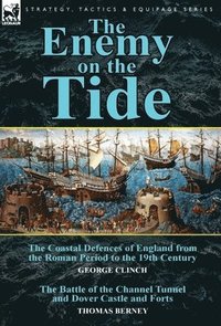bokomslag The Enemy on the Tide-The Coastal Defences of England from the Roman Period to the 19th Century by George Clinch & the Battle of the Channel Tunnel an