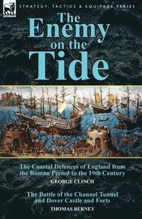 bokomslag The Enemy on the Tide-The Coastal Defences of England from the Roman Period to the 19th Century by George Clinch & the Battle of the Channel Tunnel an