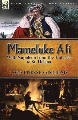 Mameluke Ali-With Napoleon from the Tuileries to St. Helena 1