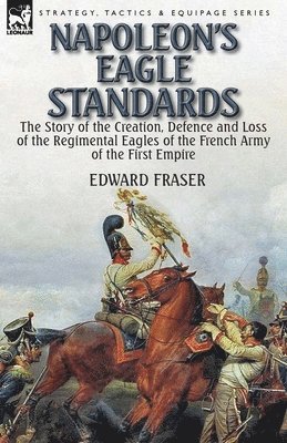 Edward Fraser - Napoleon's Eagle Standards, Häftad