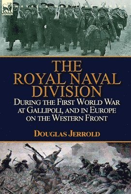 Douglas Jerrold - Royal Naval Division During the First World War at Gallipoli, and in Europe on the Western Front, Inbunden