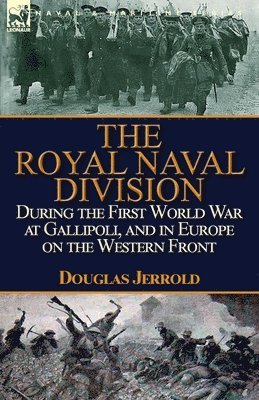 Douglas Jerrold - Royal Naval Division During the First World War at Gallipoli, and in Europe on the Western Front, Häftad
