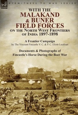 The Viscount Fincastle, P C Eliott-Lockhart, P. C. Eliott-Lockhart - With the Malakand & Buner Field Forces on the North West Frontiers of India 1897-1898, Inbunden