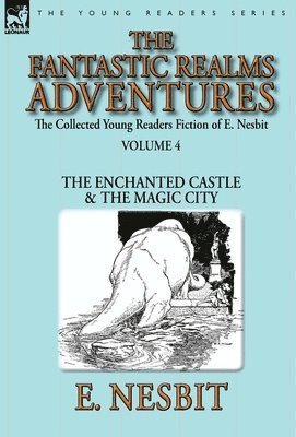 The Collected Young Readers Fiction of E. Nesbit-Volume 4 1