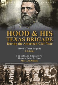 bokomslag Hood & His Texas Brigade During the American Civil War