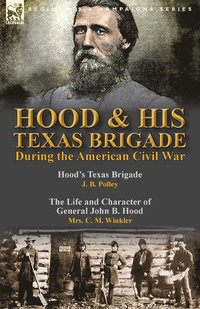 bokomslag Hood & His Texas Brigade During the American Civil War