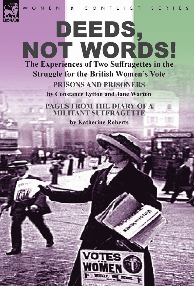 Deeds, Not Words!-the Experiences of Two Suffragettes in the Struggle for the British Women's Vote 1