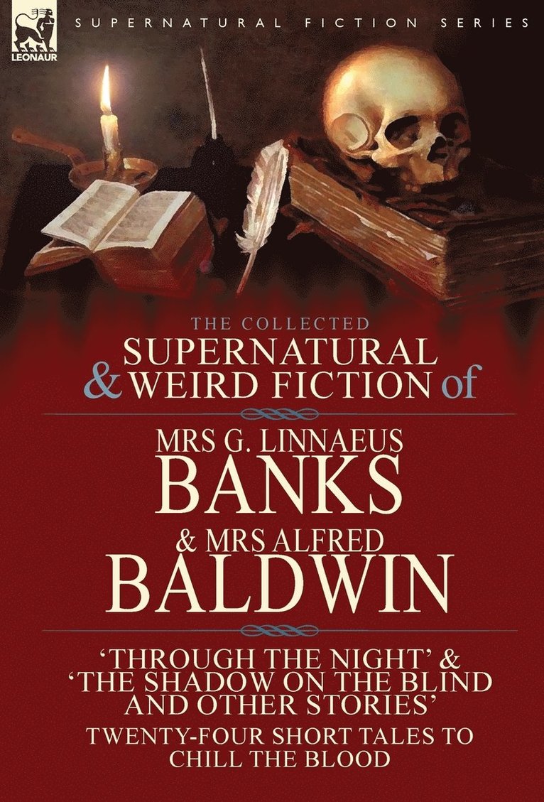G Linnaeus Banks, Alfred Baldwin, G. Linnaeus Banks, Mrs G. Linnaeus Banks, Mrs Alfred Baldwin - Collected Supernatural & Weird Fiction of Mrs G. Linnaeus Banks and Mrs Alfred Baldwin, Inbunden