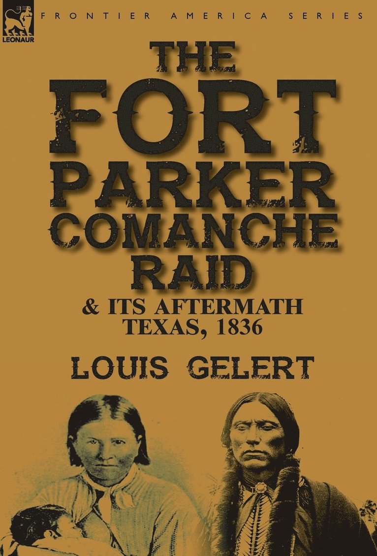 The Fort Parker Comanche Raid & its Aftermath, Texas, 1836 1