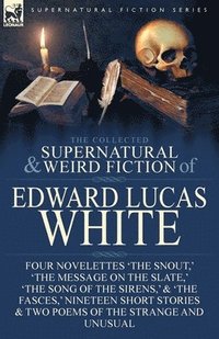 bokomslag The Collected Supernatural and Weird Fiction of Edward Lucas White