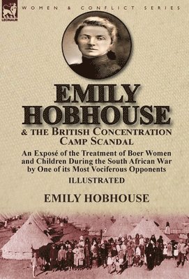 Emily Hobhouse - Emily Hobhouse and the British Concentration Camp Scandal, Inbunden