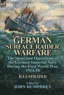 John Humphrey - German Surface Raider Warfare, Inbunden