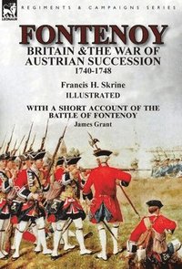 bokomslag Fontenoy, Britain & The War of Austrian Succession, 1740-1748, With a Short Account of the Battle of Fontenoy