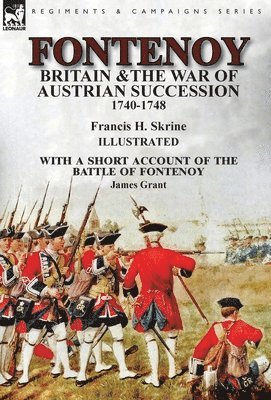 Fontenoy, Britain & The War of Austrian Succession, 1740-1748, With a Short Account of the Battle of Fontenoy 1