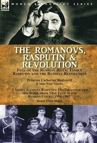bokomslag The Romanovs, Rasputin, & Revolution-Fall of the Russian Royal Family-Rasputin and the Russian Revolution, With a Short Account Rasputin