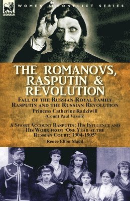 The Romanovs, Rasputin, & Revolution-Fall of the Russian Royal Family-Rasputin and the Russian Revolution, With a Short Account Rasputin 1