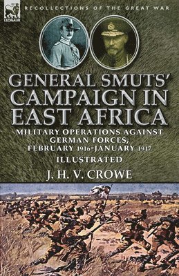 J H V Crowe, J. H. V. Crowe - General Smuts' Campaign in East Africa, Häftad
