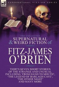 bokomslag The Collected Supernatural and Weird Fiction of Fitz-James O'Brien