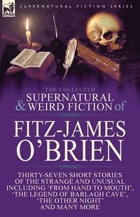 bokomslag The Collected Supernatural and Weird Fiction of Fitz-James O'Brien