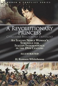 bokomslag A Revolutionary Princess Christina Belgiojoso-Trivulzio