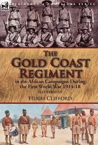 bokomslag The Gold Coast Regiment in the African Campaigns During the First World War 1914-18