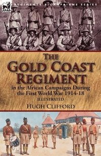 bokomslag The Gold Coast Regiment in the African Campaigns During the First World War 1914-18