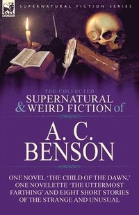 bokomslag The Collected Supernatural and Weird Fiction of A. C. Benson
