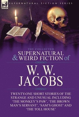 Collected Supernatural and Weird Fiction of W. W. Jacobs 1