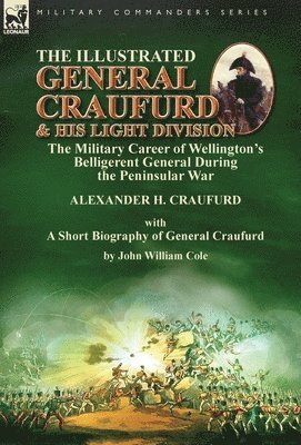Alexander H Craufurd, John William Cole - Illustrated General Craufurd and His Light Division, Inbunden