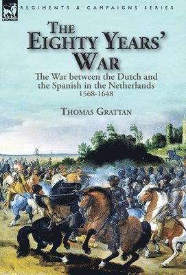 Thomas Grattan - Eighty Years' War, Inbunden
