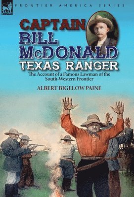 Albert Bigelow Paine - Captain Bill McDonald Texas Ranger, Inbunden