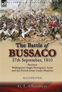 bokomslag The Battle of Bussaco 27th September, 1810, Between Wellington's Anglo-Portuguese Army and the French Army Under Massna