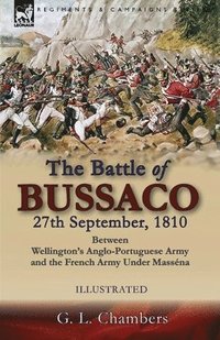 bokomslag The Battle of Bussaco 27th September, 1810, Between Wellington's Anglo-Portuguese Army and the French Army Under Massena