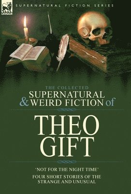 Collected Supernatural and Weird Fiction of Theo Gift