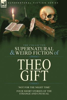 The Collected Supernatural and Weird Fiction of Theo Gift 1