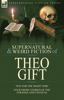 bokomslag The Collected Supernatural and Weird Fiction of Theo Gift