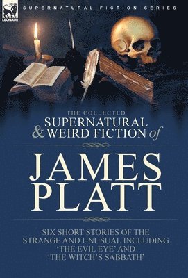 James Platt - Collected Supernatural and Weird Fiction of James Platt, Inbunden