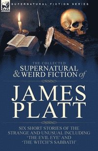 bokomslag The Collected Supernatural and Weird Fiction of James Platt